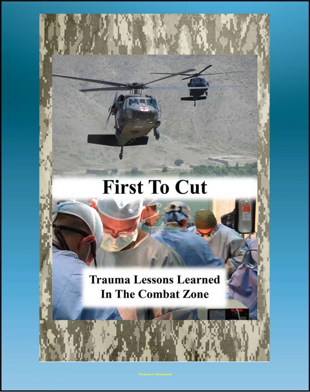 Big bigCover of First to Cut: Trauma Lessons Learned in the Combat Zone, Real-World Scenarios of Patient Care and Surgery, Valuable Advice for Surgeons (Emergency War Surgery Series)