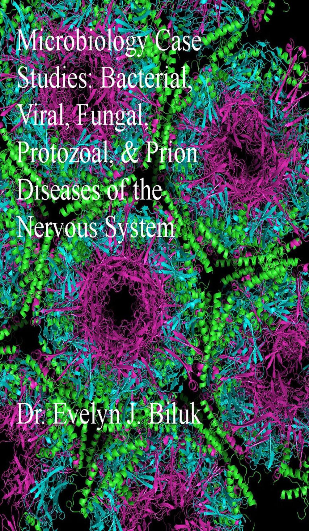 Big bigCover of Microbiology Case Studies: Bacterial, Viral, Fungal, Protozoal, and Prion Diseases of the Nervous System