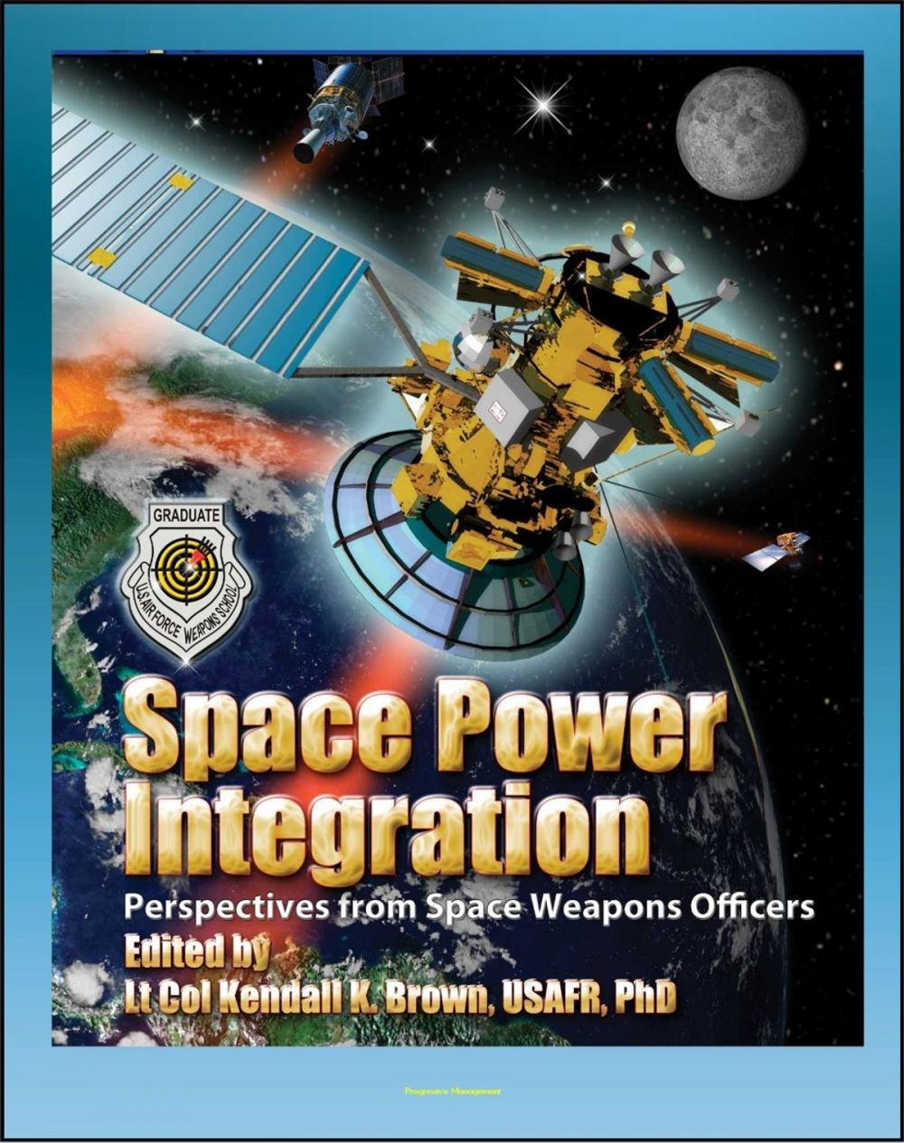 Big bigCover of Space Power Integration: Perspectives from Space Weapons Officers, Counterspace Operations, Space Warfare, Air and Space Power