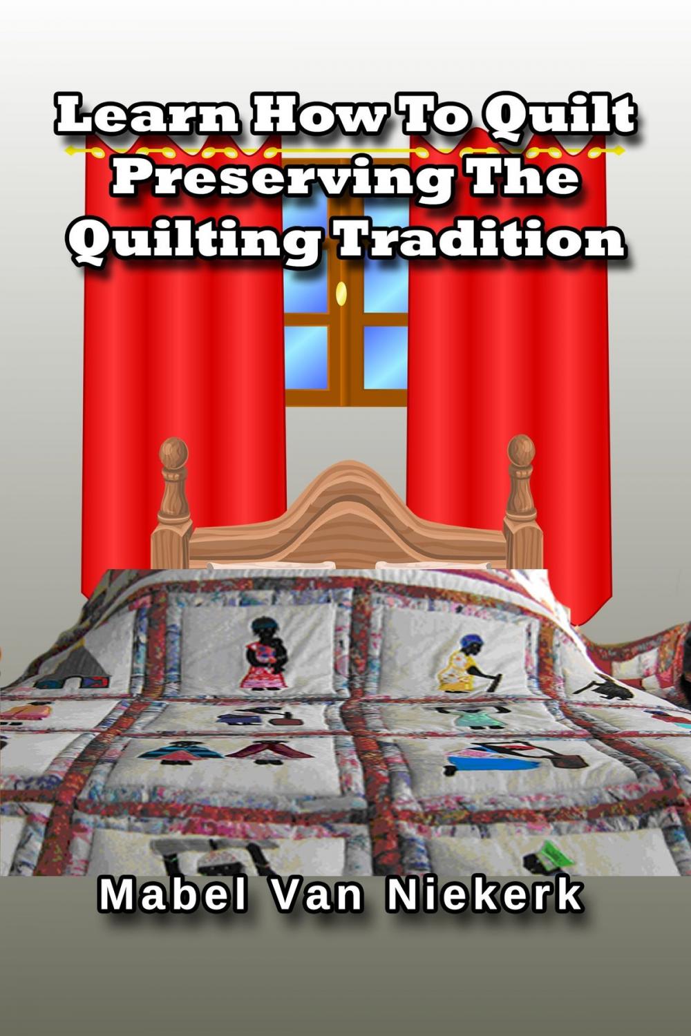 Big bigCover of Learn How To Quilt: Preserving The Quilting Tradition