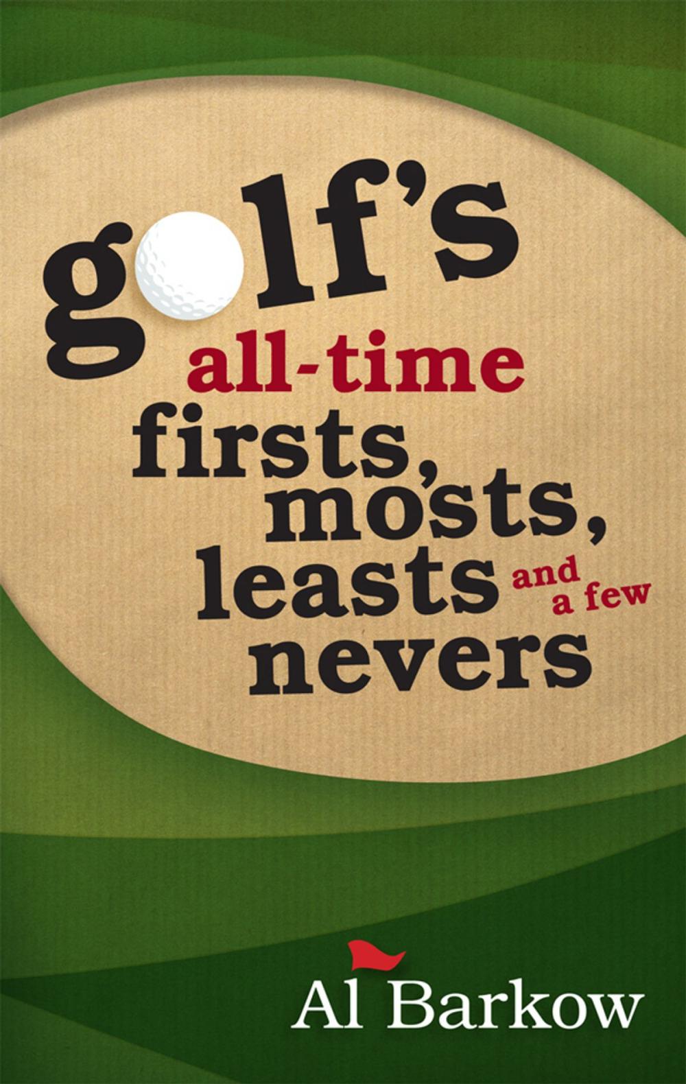 Big bigCover of Golf's All-Time Firsts, Mosts, Leasts, and a Few Nevers