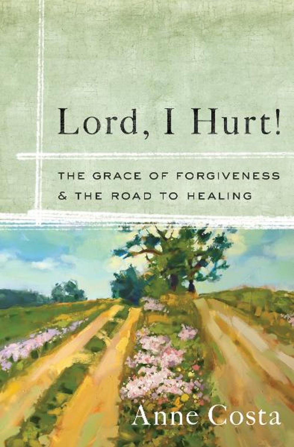 Big bigCover of Lord, I Hurt!: The Grace of Forgiveness and the Road to Healing