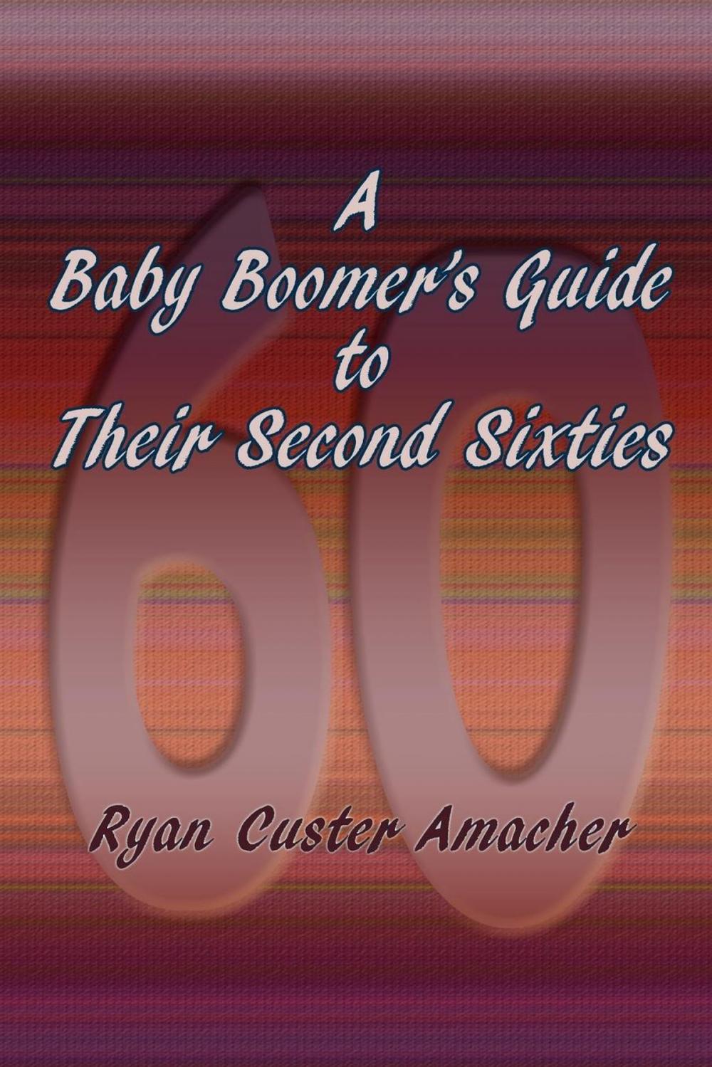 Big bigCover of A Baby Boomer's Guide to Their Second Sixties