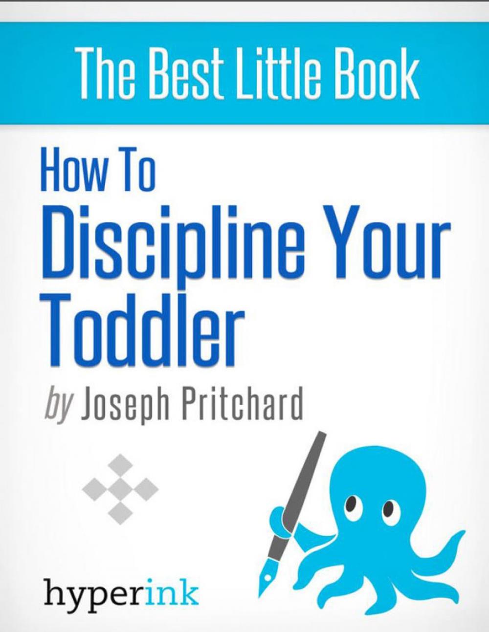 Big bigCover of How To Discipline Your Toddler (Stop Your Child's Tantrums and Behavior Issues)