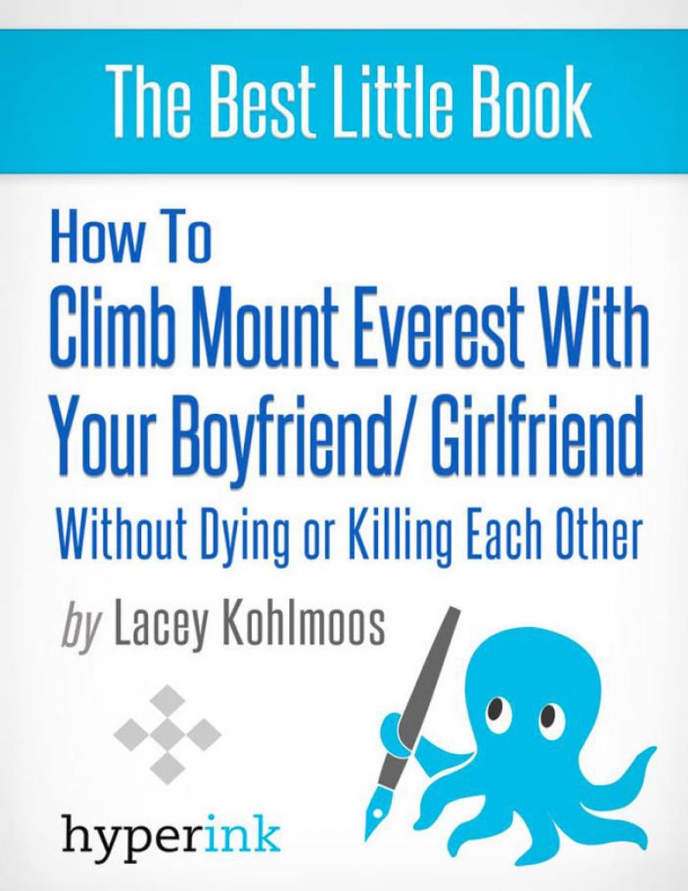 Big bigCover of How to Climb Mount Everest with Your Boyfriend or Girlfriend, Without Dying or Killing Each Other (A Mountain Climbing Survival Story)