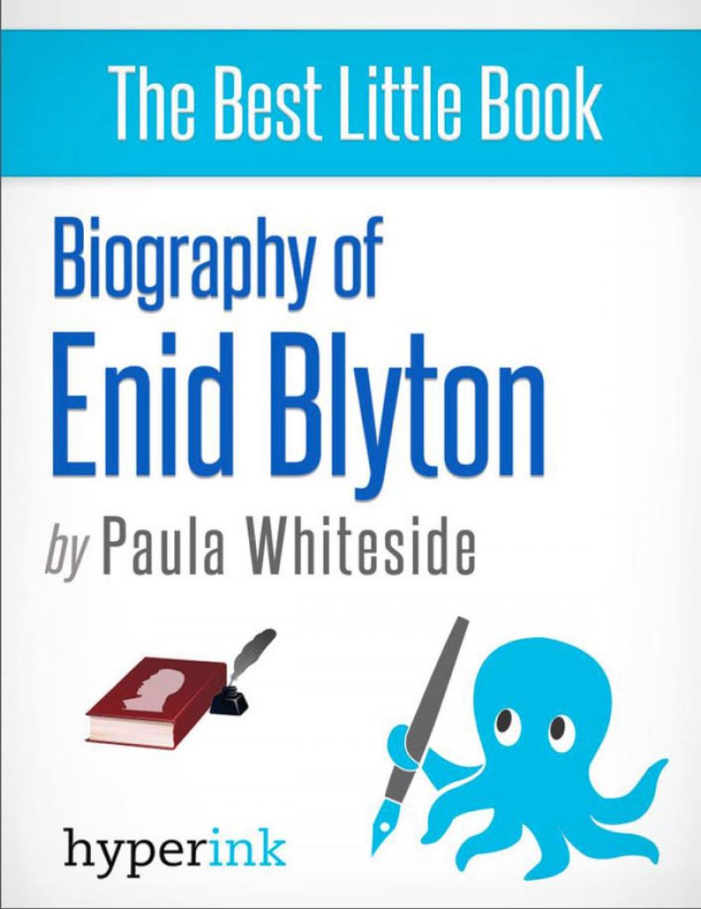 Big bigCover of Enid Blyton: Biography of the Author Behind Noddy, The Famous Five, and The Secret Seven: The life and times of Enid Blyton, in one convenient little book.