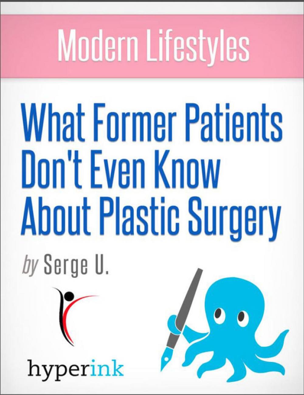 Big bigCover of What Former Patients Don't Even Know About Plastic Surgery