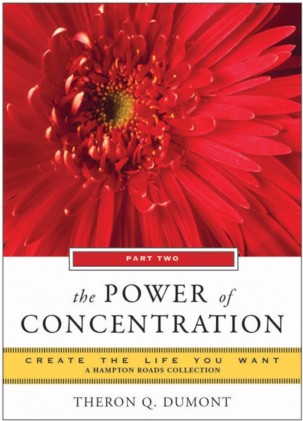 Big bigCover of The Power of Concentration, Part Two: Create the Life You Want, A Hampton Roads Collection