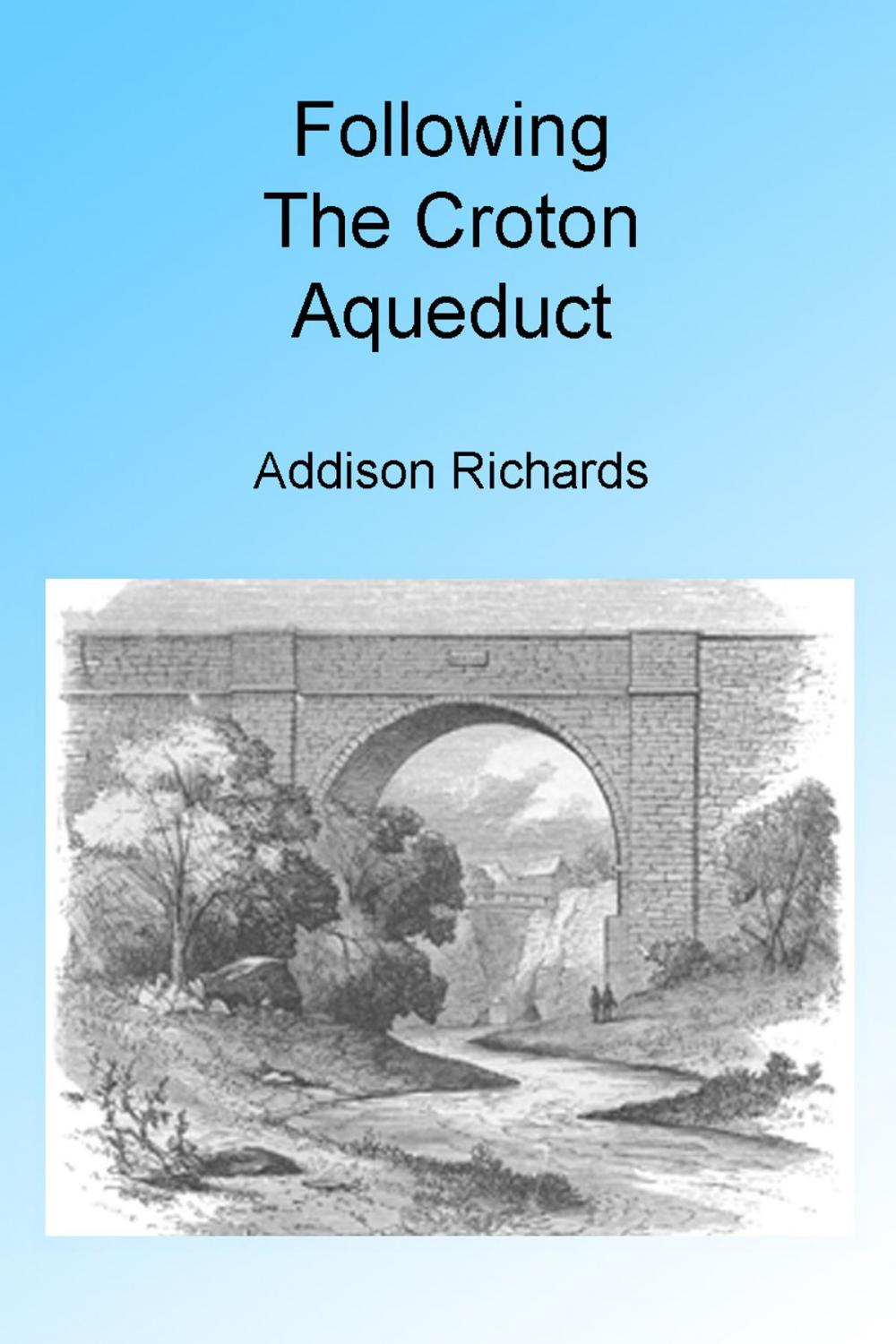 Big bigCover of Following the Croton Aqueduct. Illustrated.