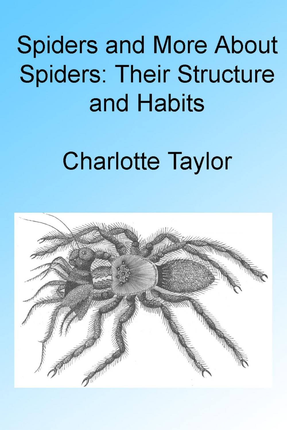 Big bigCover of Spiders and More About Spiders: Their Structure and Habits , Illustrated