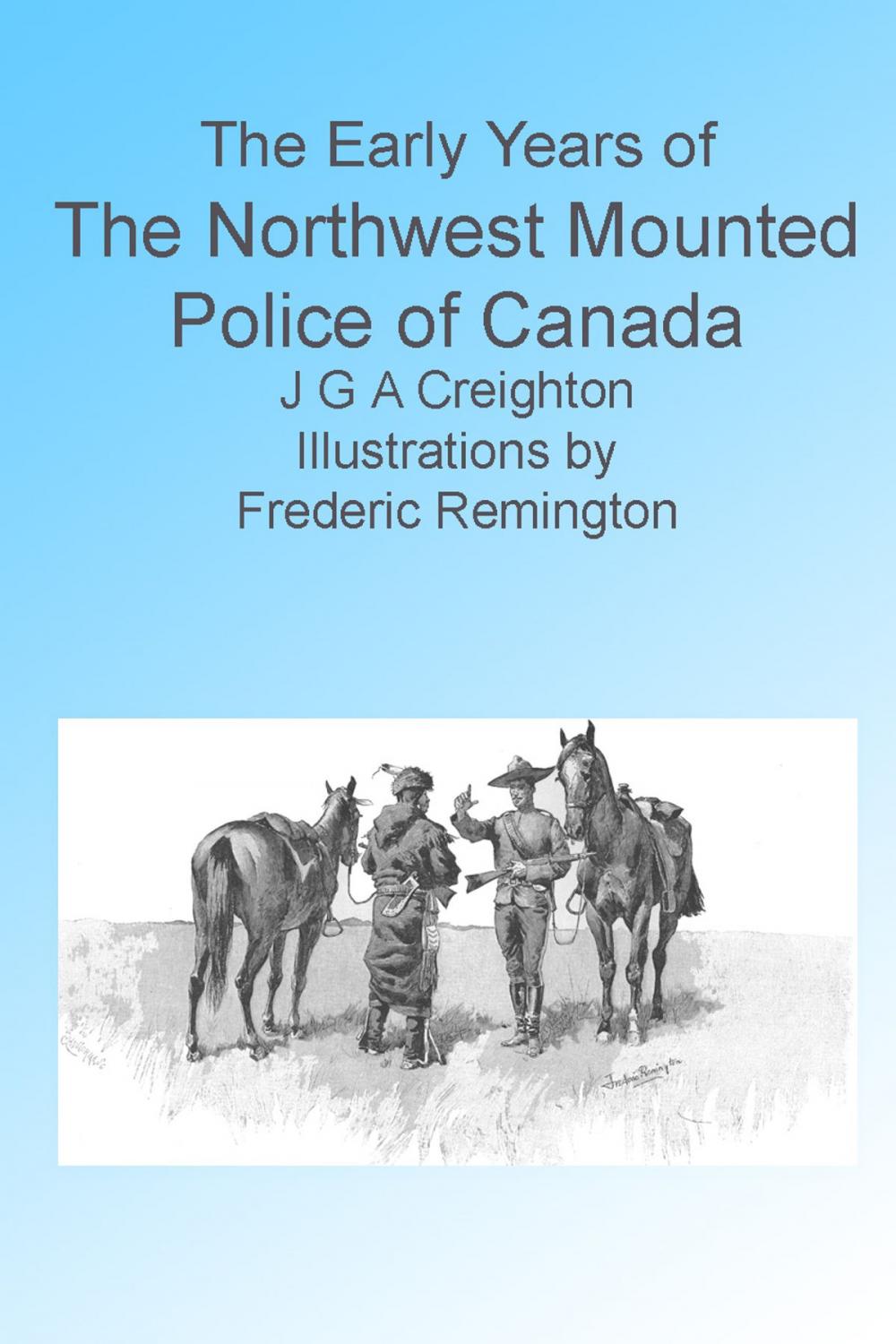 Big bigCover of The Early Years of the Northwest Mounted Police of Canada. Illustrated.