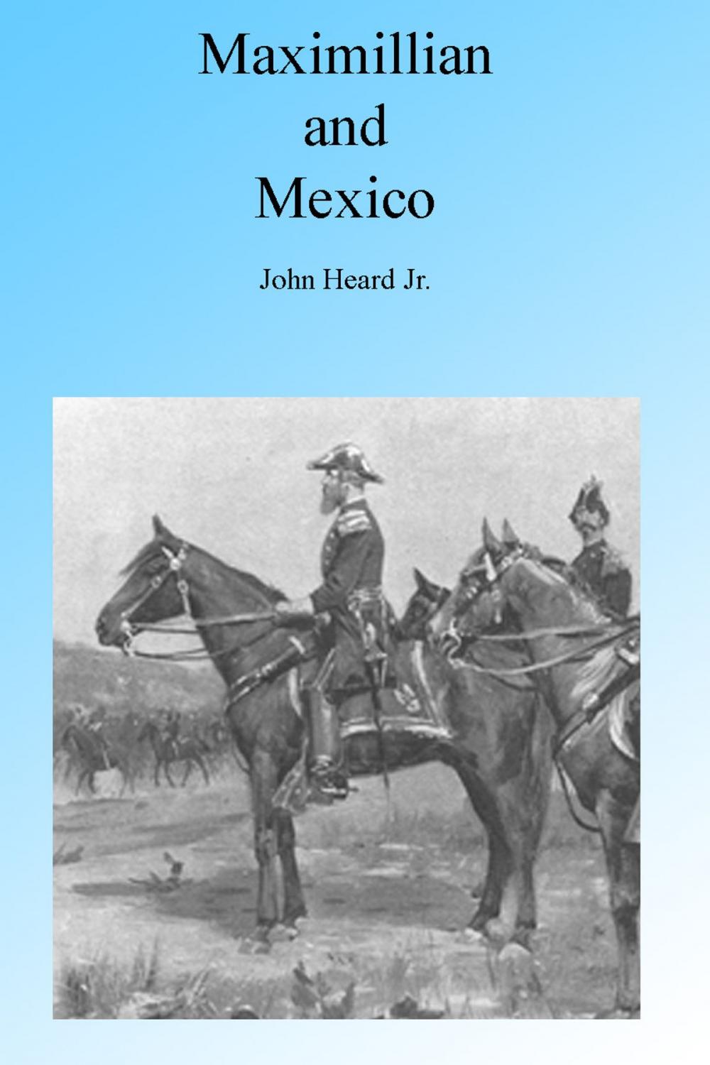 Big bigCover of Maximillian and Mexico, Illustrated