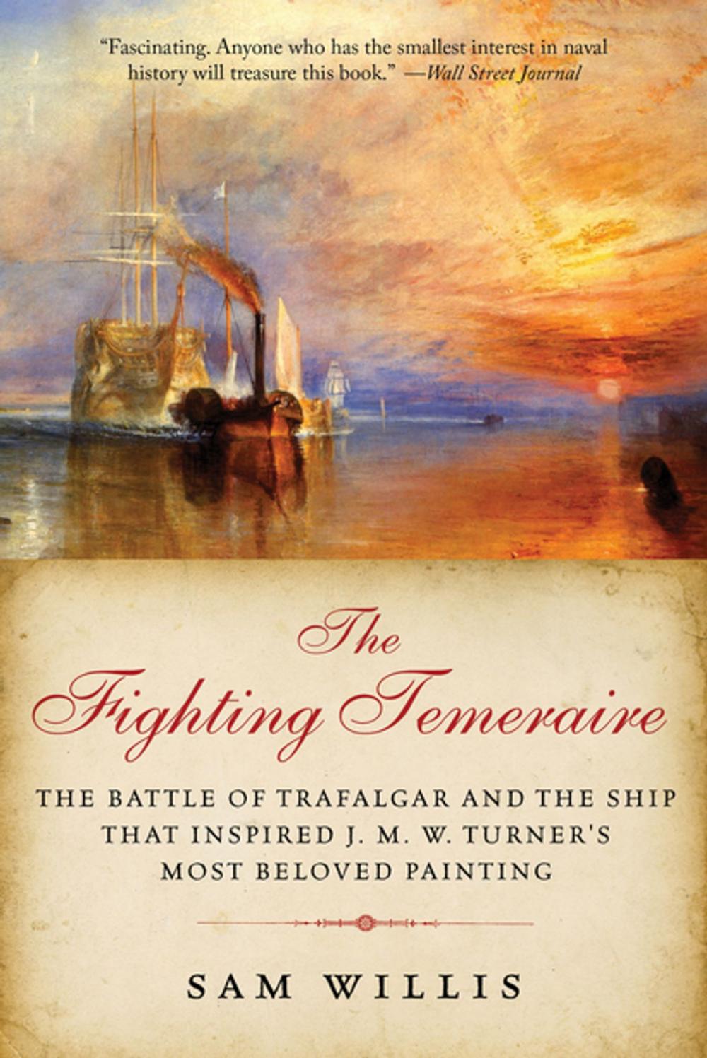 Big bigCover of The Fighting Temeraire: The Battle of Trafalgar and the Ship that Inspired J. M. W. Turner's Most Beloved Painting