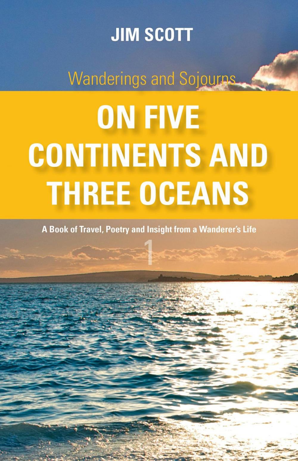 Big bigCover of Wanderings and Sojourns - On Five Continents and Three Oceans - Book 1: A Book of Travel, Poetry and Insight from a Wanderer's Life