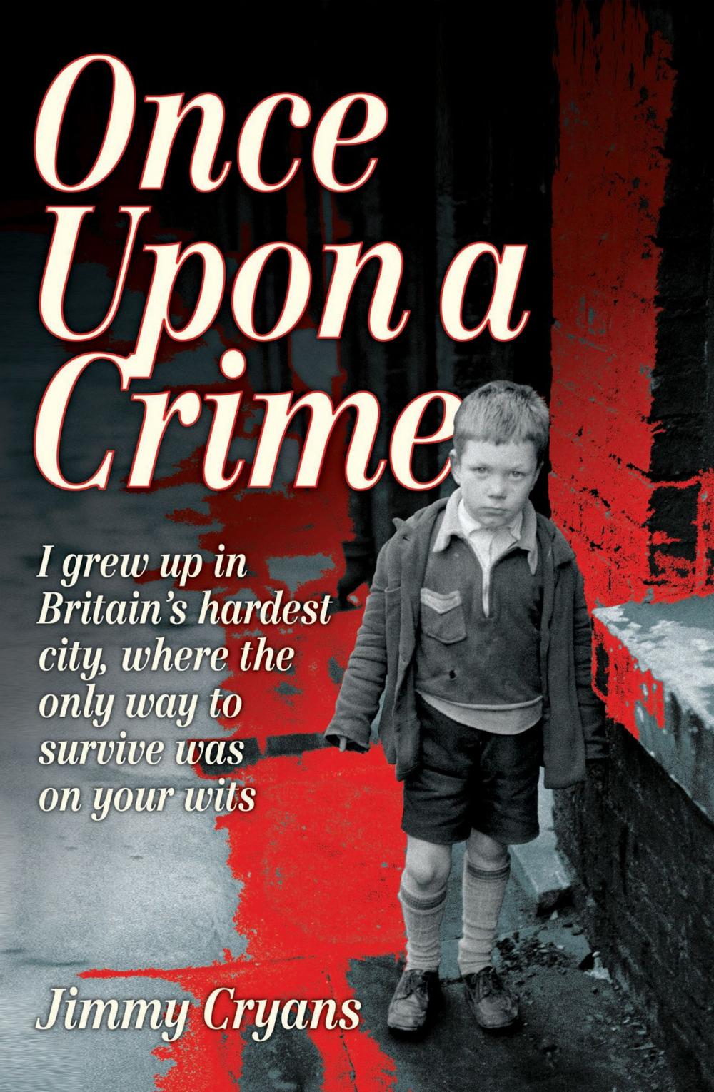 Big bigCover of Once Upon a Crime - I Grew Up in Britain's Hardest City, Where the Only Way to Survive Was on Your Wits