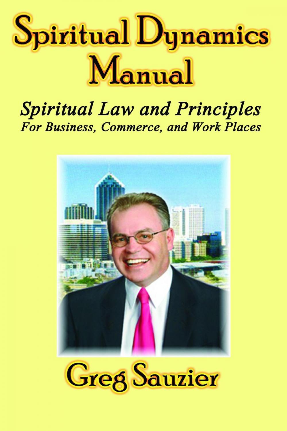 Big bigCover of Spiritual Dynamics Manual: Spiritual Law and Principles for Business - Commerce - Work Places