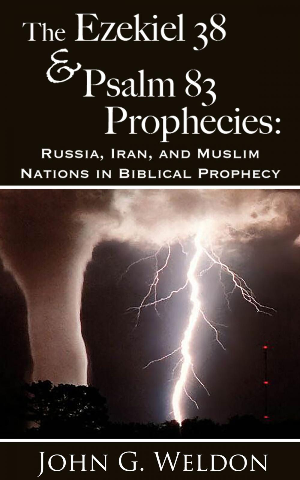 Big bigCover of The Ezekiel 38/Psalm 83 Prophecies: Russia, Iran and Muslim Nations in Biblical Prophecy