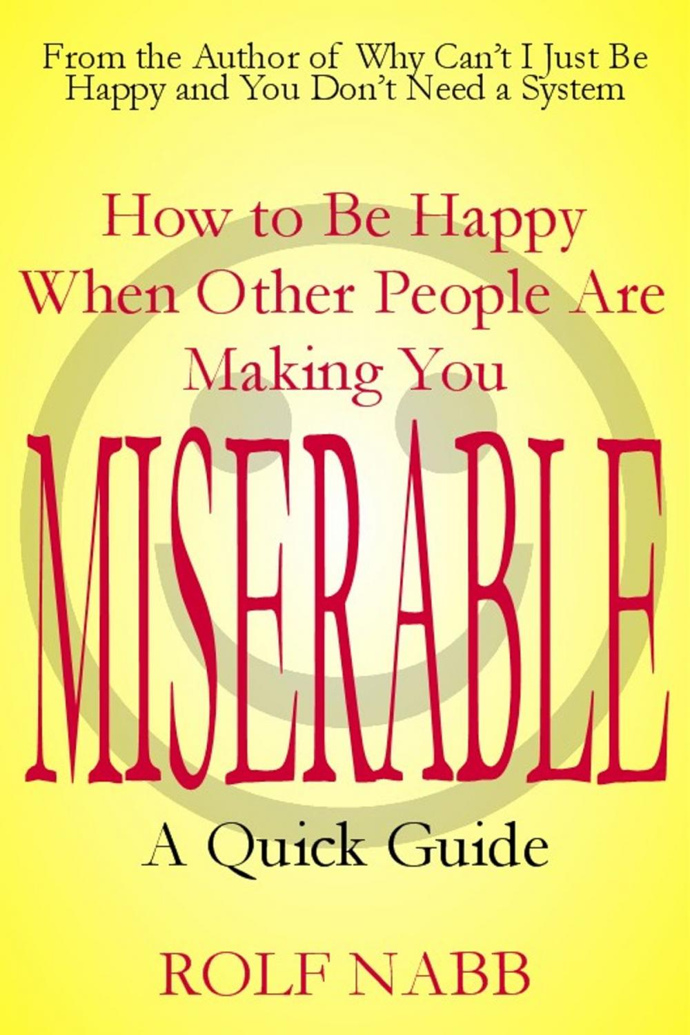 Big bigCover of How to Be Happy When Other People Are Making You Miserable: A Quick Guide