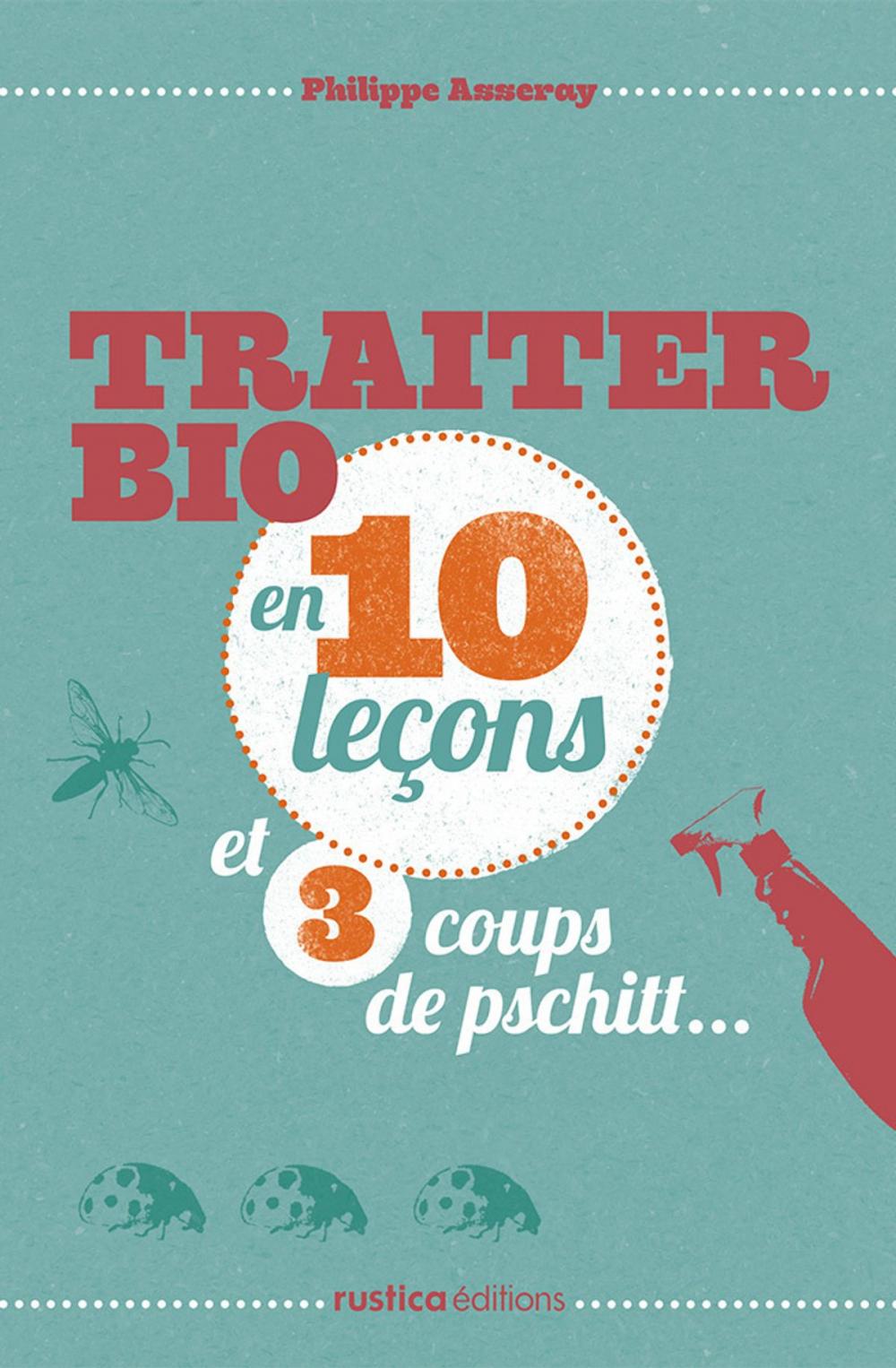 Big bigCover of Traiter bio en 10 leçons et 3 coups de pschitt...