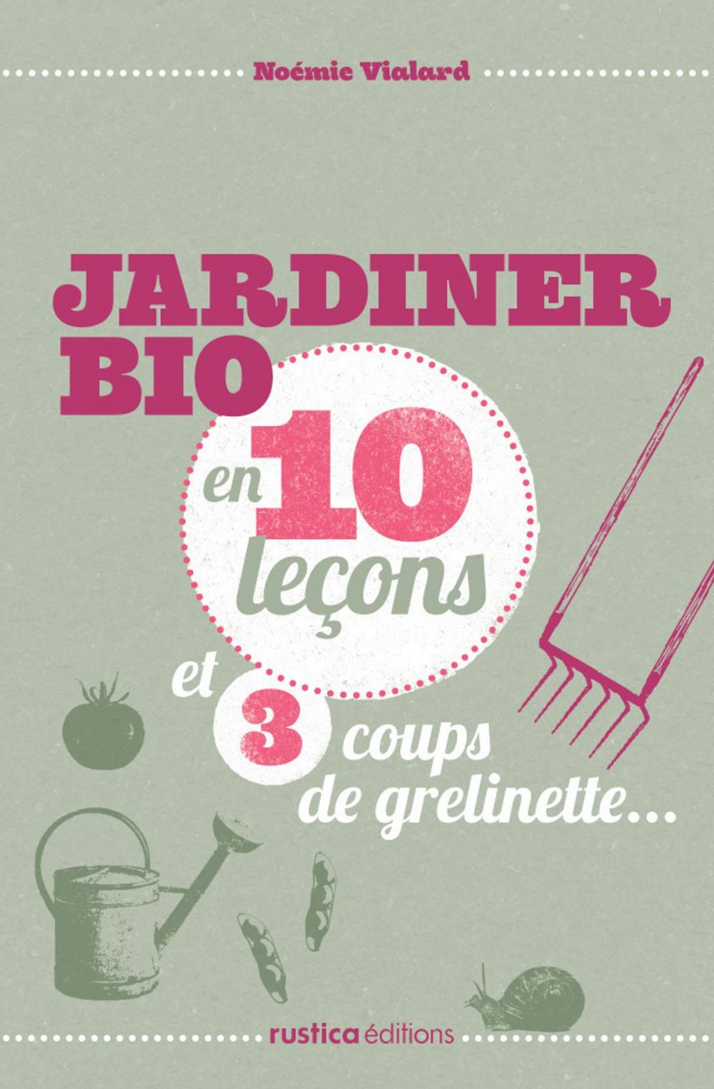 Big bigCover of Jardiner bio en 10 leçons et 3 coups de grelinette…