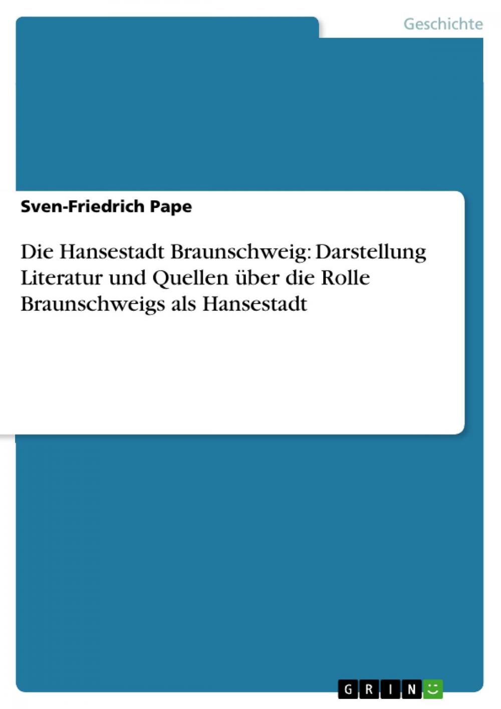 Big bigCover of Die Hansestadt Braunschweig: Darstellung Literatur und Quellen über die Rolle Braunschweigs als Hansestadt