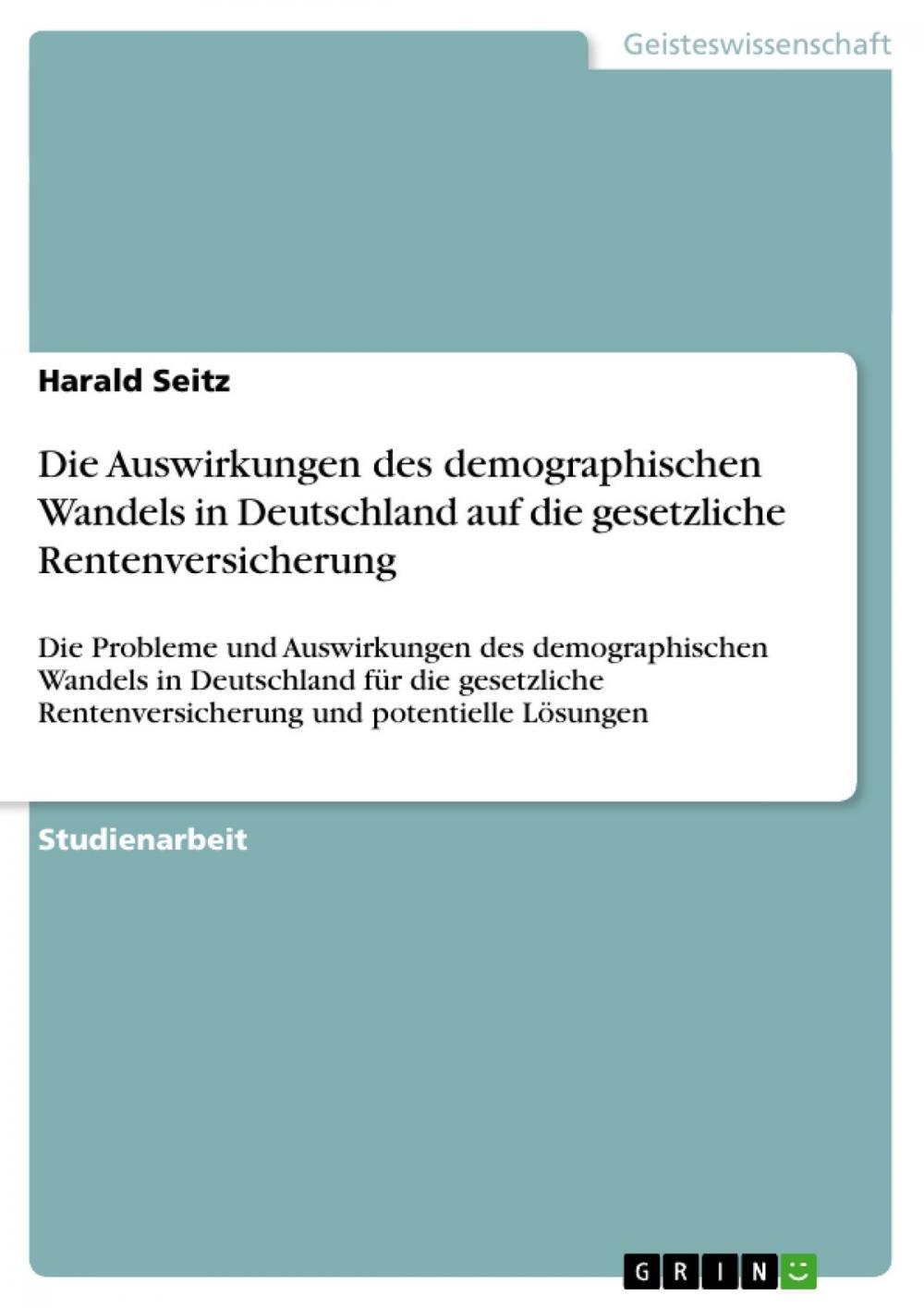 Big bigCover of Die Auswirkungen des demographischen Wandels in Deutschland auf die gesetzliche Rentenversicherung