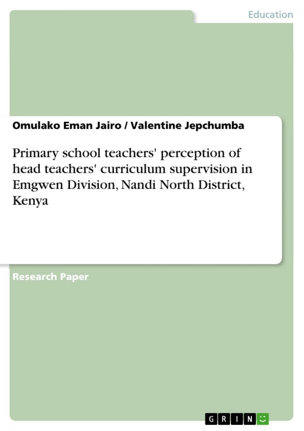 Big bigCover of Primary school teachers' perception of head teachers' curriculum supervision in Emgwen Division, Nandi North District, Kenya