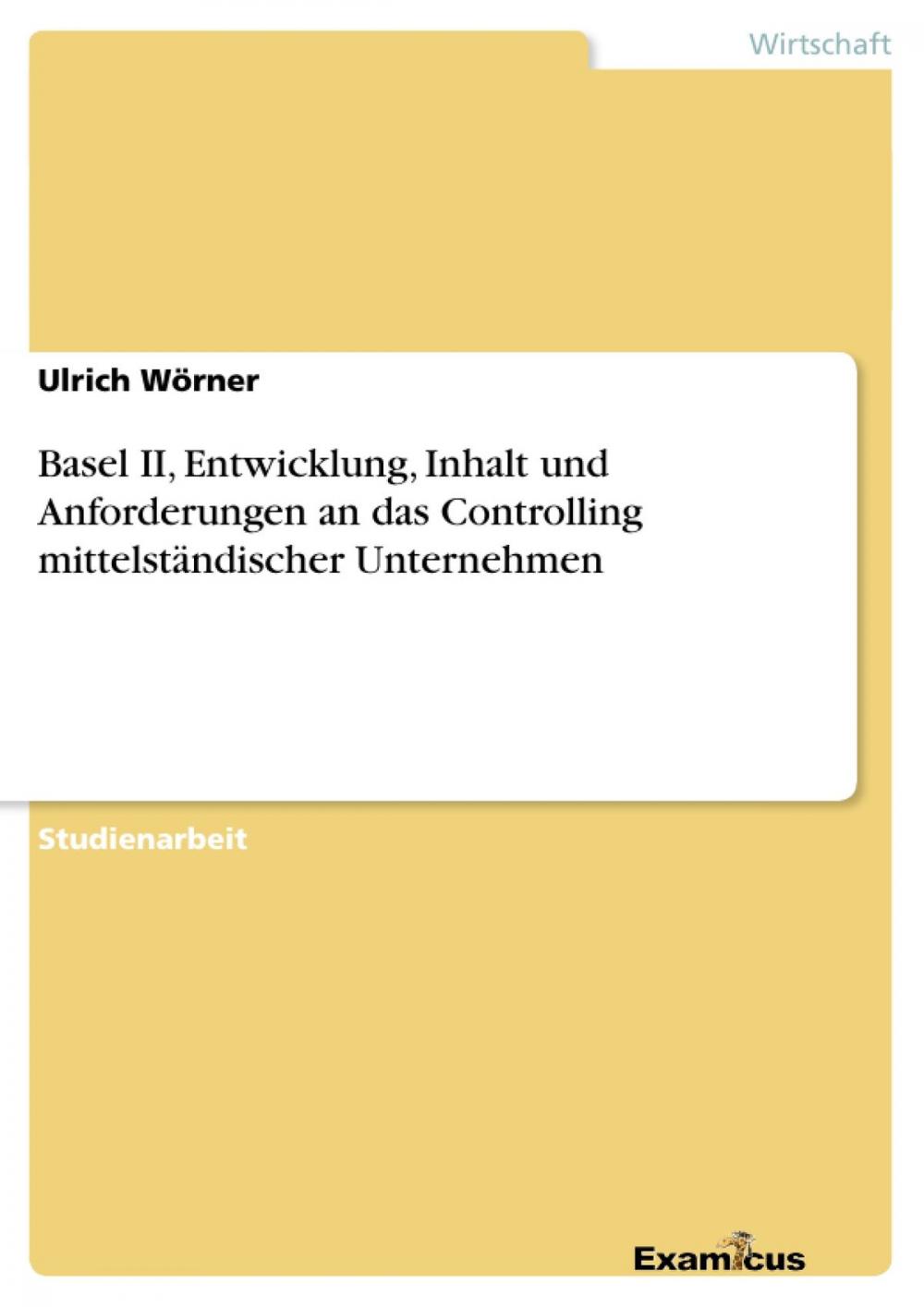 Big bigCover of Basel II, Entwicklung, Inhalt und Anforderungen an das Controlling mittelständischer Unternehmen