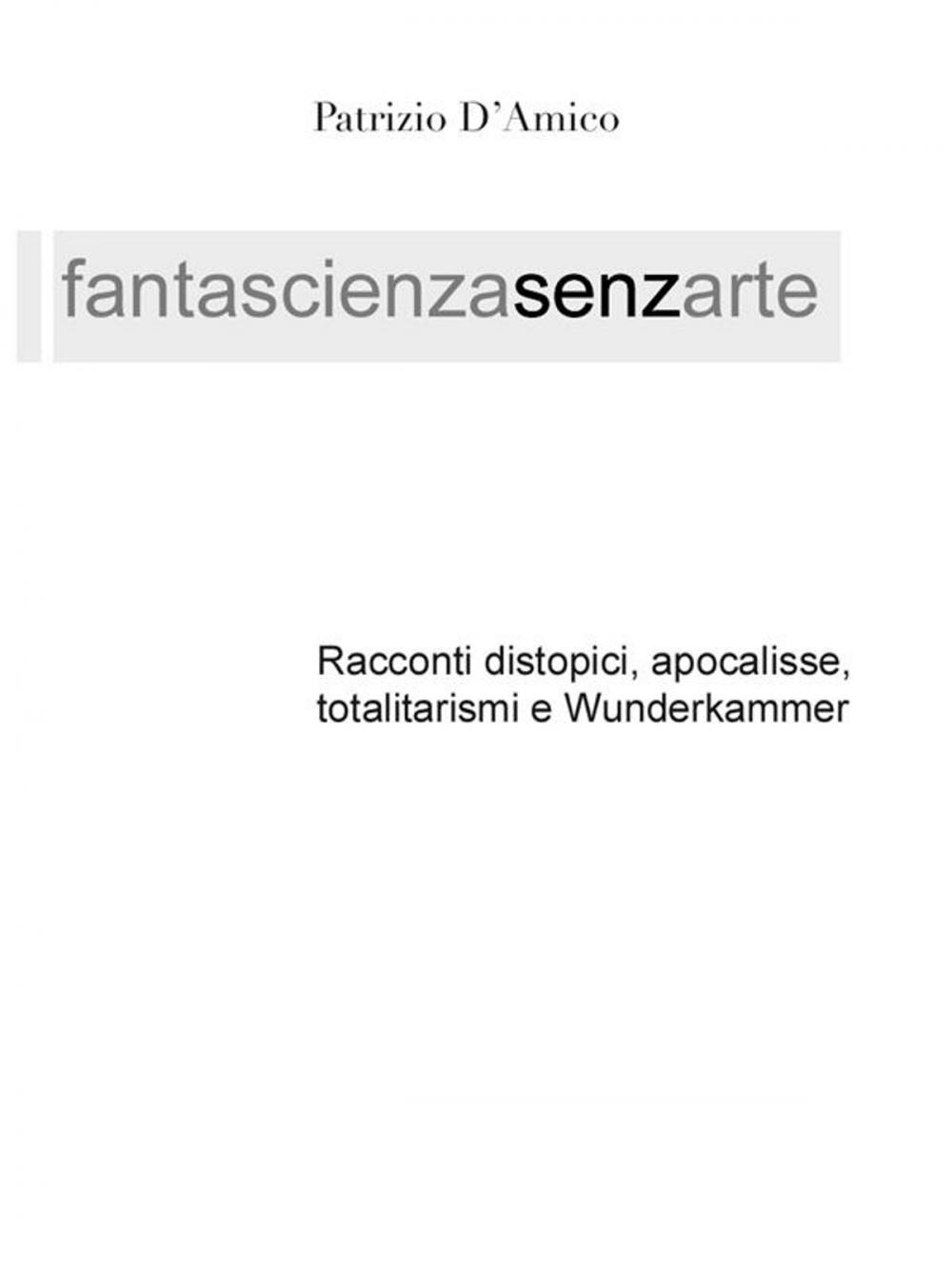 Big bigCover of FANTASCIENZA SENZA ARTE - Distopia, apocalisse e Wunderkammer