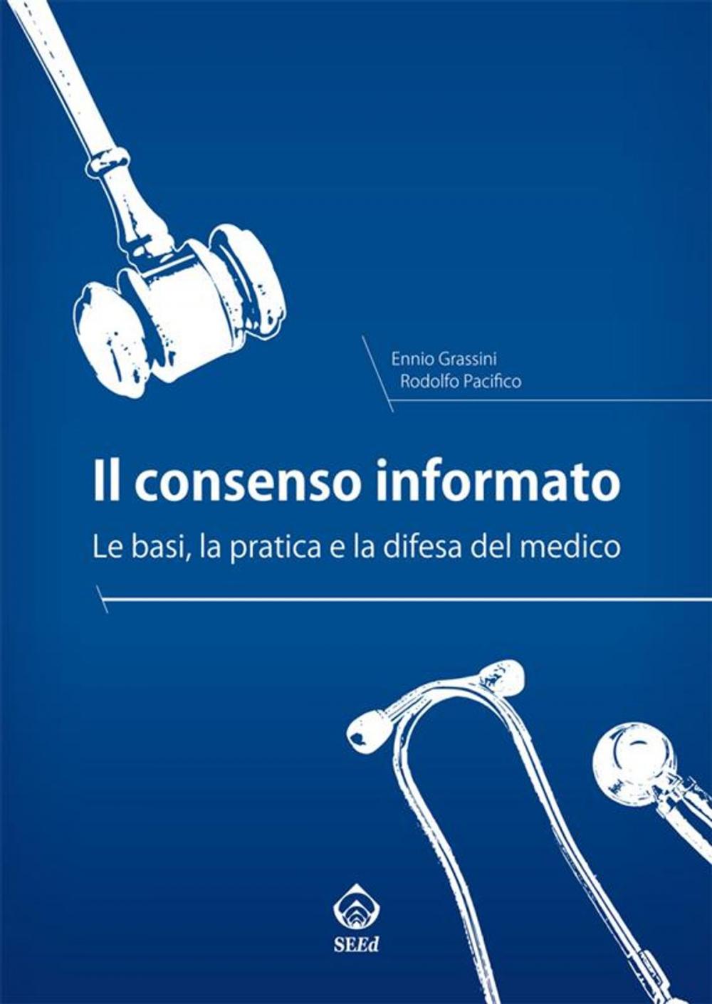 Big bigCover of Il consenso informato. Le basi, la pratica e la difesa del medico