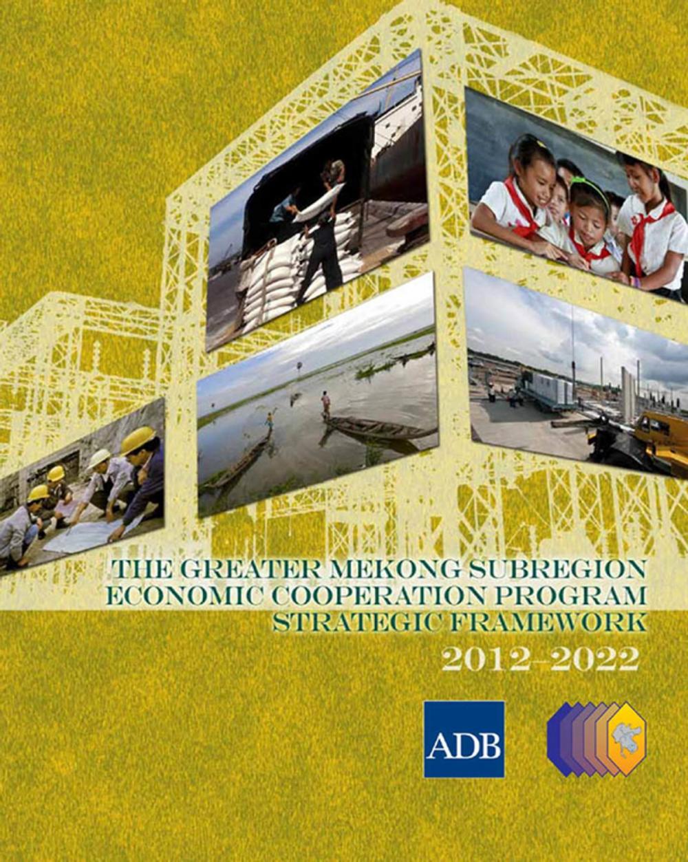 Big bigCover of The Greater Mekong Subregion Economic Cooperation Program Strategic Framework (2012–2022)