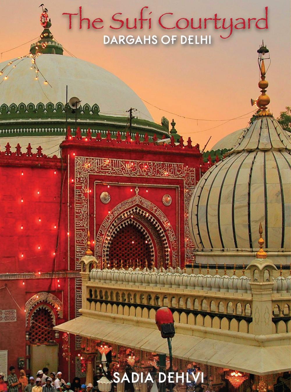 Big bigCover of The Sufi Courtyard: Dargahs Of Delhi