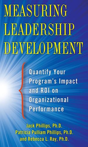 bigCover of the book Measuring Leadership Development: Quantify Your Program's Impact and ROI on Organizational Performance by 