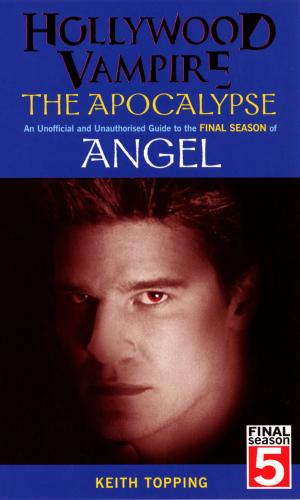 Cover of the book Hollywood Vampire: The Apocalypse - An Unofficial and Unauthorised Guide to the Final Season of Angel by Portia Da Costa