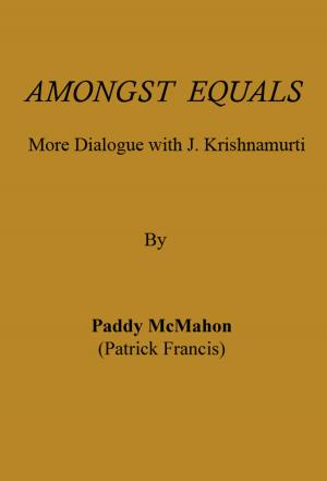 Cover of the book Amongst Equals: More Dialogue with J. Krishnamurti by Dr. Steven Greer