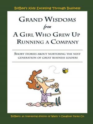 Cover of the book Grand Wisdoms from a Girl Who Grew up Running a Company by Nessia Laniado