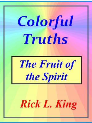 Cover of the book Colorful Truths: The Fruit of the Spirit by Nick Arnette