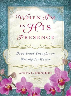 Cover of the book When I'm in His Presence: Devotional Thoughts on Worship for Women by Lisa Taylor