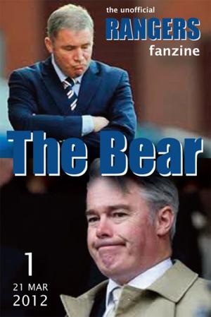 Cover of the book The Bear - The Unofficial Rangers Fanzine - Edition 1: 21 Mar 2012 by Martin Cross
