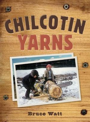 Cover of the book Chilcotin Yarns by Cheryl MacDonald