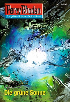 Cover of the book Perry Rhodan 2639: Die grüne Sonne by Oliver Plaschka