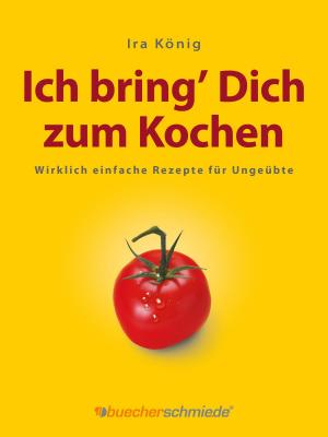 Cover of the book Ich bring’ Dich zum Kochen by sanjay tiwari