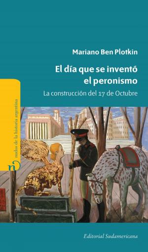Cover of the book El día que se inventó el Peronismo by Fanue