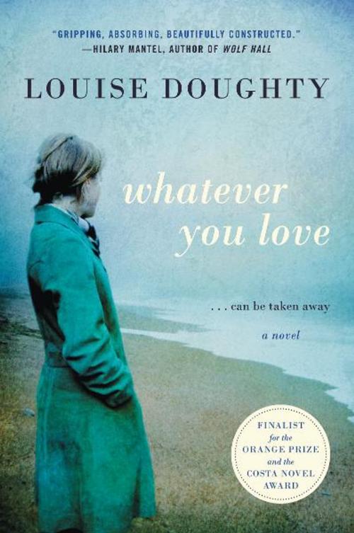 Cover of the book Whatever You Love by Louise Doughty, Harper Perennial