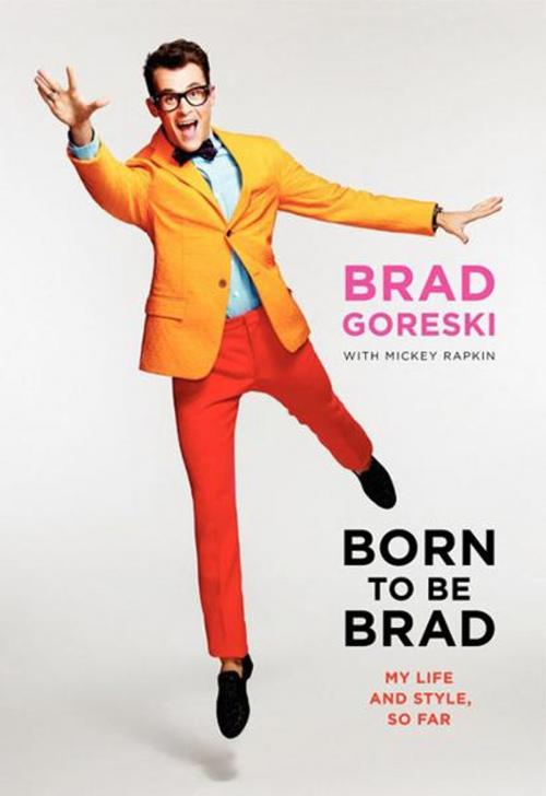 Cover of the book Born to Be Brad by Brad Goreski, Mickey Rapkin, It Books