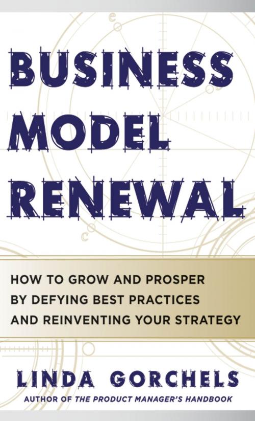 Cover of the book Business Model Renewal: How to Grow and Prosper by Defying Best Practices and Reinventing Your Strategy by Linda Gorchels, McGraw-Hill Education