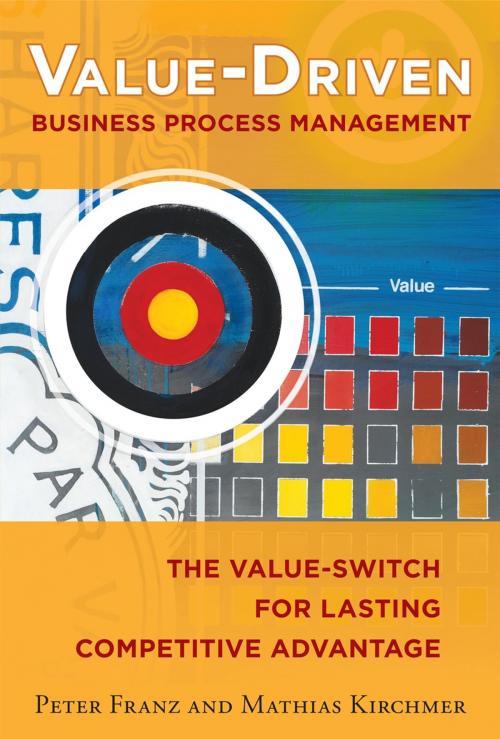 Cover of the book Value-Driven Business Process Management: The Value-Switch for Lasting Competitive Advantage by Peter Franz, Mathias Kirchmer, McGraw-Hill Education