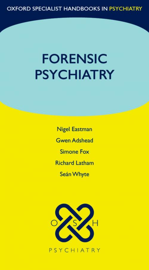 Cover of the book Forensic Psychiatry by Nigel Eastman, Gwen Adshead, Simone Fox, Richard Latham, Seán Whyte, OUP Oxford