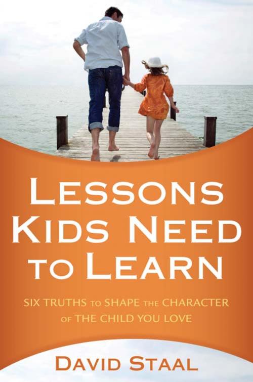 Cover of the book Lessons Kids Need to Learn by David Staal, Zondervan