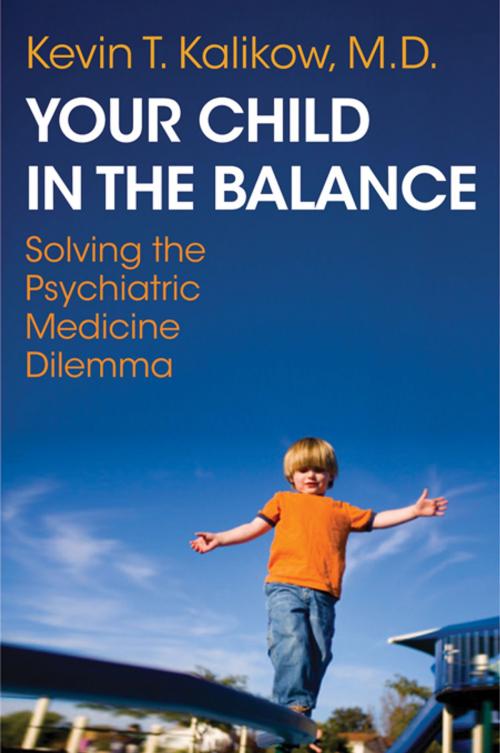 Cover of the book Your Child in the Balance: Solving the Psychiatric Medicine Dilemma by Kevin T. Kalikow MD, W. W. Norton & Company